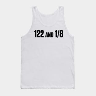 122 and 1/8? Where the heck is 122 and an 8? Tank Top